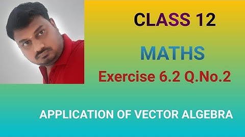 Class 12 Maths Exercise 6.2 Q.No.2 Application of vector Algebra