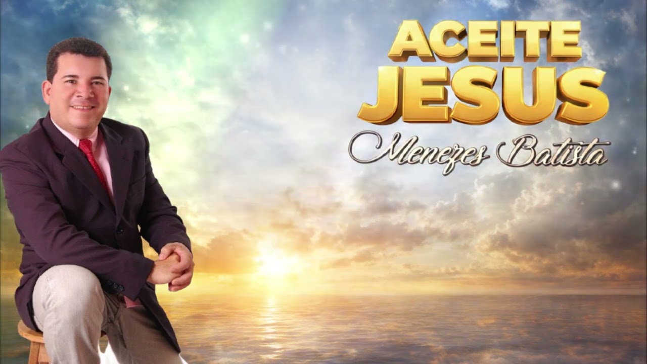 MÚSICA ISPIRADA EM MENEZES BATISTA ACEITE JESUS