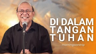 DI DALAM TANGAN TUHAN  ||  MORNING WORSHIP 13 MARET 2023