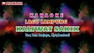Kaliwat Sakik Karaoke lagu lampung Cipt.Sambudi Voc.Tam Sanjaya