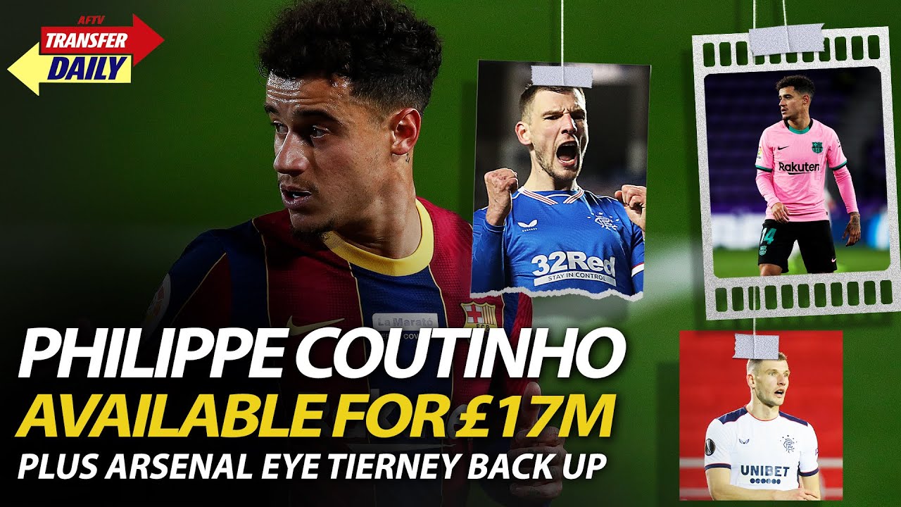Download Philippe Coutinho Available For £17m Plus Arsenal Eye Tierney Back Up | AFTV Transfer Daily