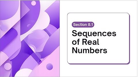 Sequences of Real Numbers | Section 8.1