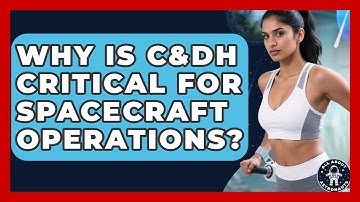 Why Is C&DH Critical For Spacecraft Operations? - All About Astronauts