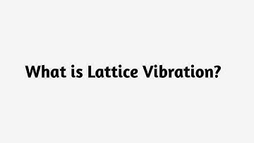 What is Lattice Vibration ?