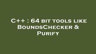 C++ : 64 bit tools like BoundsChecker & Purify