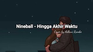 HINGGA AKHIR WAKTU - NINEBALL | ADLANI RAMBE (COVER) | with lyrics