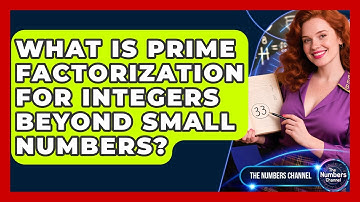What Is Prime Factorization For Integers Beyond Small Numbers? - The Numbers Channel
