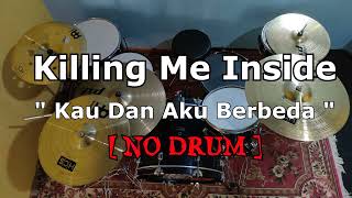 Killing Me Inside - Kau Dan Aku Berbeda (NO SOUND DRUM)