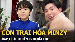 Con trai Hòa Minzy đáp 1 câu khiến Erik bất lực