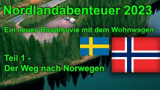 Nordlandabenteuer 2023 - Ein neues Roadmovie mit Wohnwagen - Teil 1 Der Weg nach Norwegen