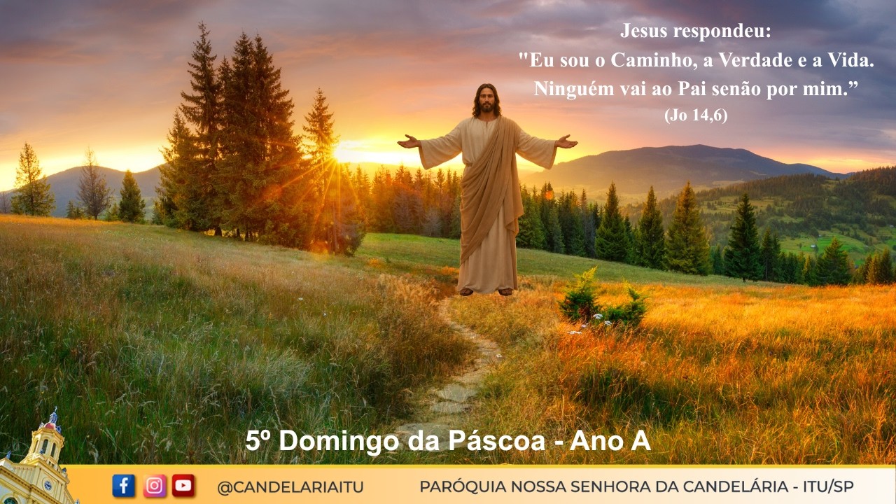 5º Domingo da Páscoa - Ano A