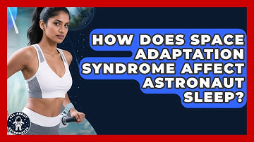 How Does Space Adaptation Syndrome Affect Astronaut Sleep? - All About Astronauts