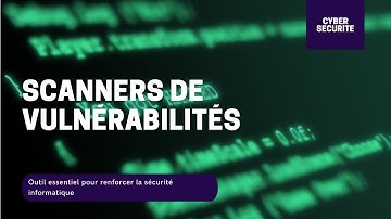 Les scanners de vulnérabilités, un outil essentiel pour la sécurité informatique