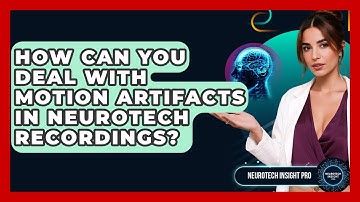 How Can You Deal With Motion Artifacts In Neurotech Recordings? - Neurotech Insight Pro