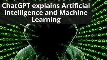 ChatGPT Explains Artificial Intelligence and Machine Learning