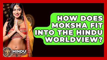 How Does Moksha Fit Into The Hindu Worldview? - Hindu Enlightenment Journey
