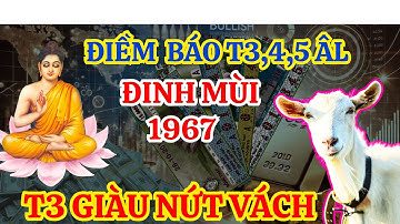 Tháng 3, tháng 4 âm Điều Kỳ Diệu Xuất Hiện, Đinh Mùi 1967 Được Lộc Thánh Cụng Trúng Hố Tiền Rất Giàu