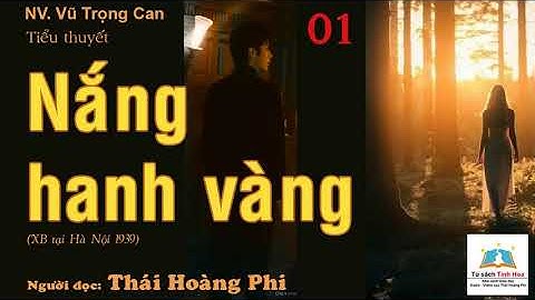 NẮNG HANH VÀNG. Tập 01. Tác giả NV. Vũ Trọng Can. Người đọc: Thái Hoàng Phi