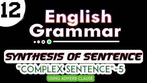 Synthesis of Sentences - Formation of Complex Sentences by using an Adverb Clause