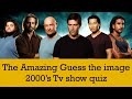 Guess the 2000's tv show quiz, 2000s tv show image quiz, guess the image