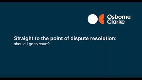 Straight to the point of dispute resolution: should I go to court?