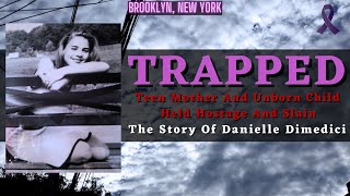 Pregnant Teen Is Held Hostage And Slain By Extremely Violent Ex - The Story Of Danielle DiMedici