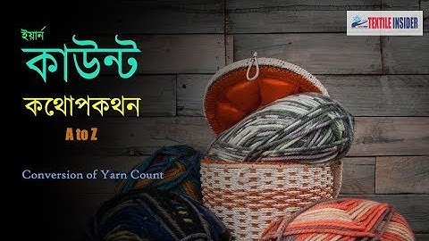 Yarn Count Conversion।।ইয়ার্ন কাউন্ট কথোপকথন A to Z।।TEXTILE INSIDER।।2018