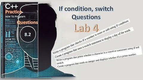 New C++ 14: 8.2- Lab 4 - questions about if conditions, switch - شرح عربي