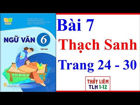 Ngữ Văn 6 Bài 7 | Thạch Sanh | Trang 24 - 30 | Kết Nối Tri Thức