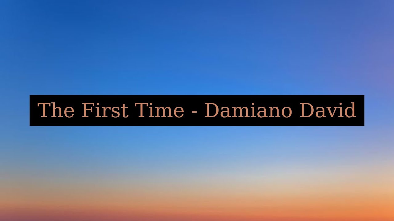 The First Time (Lyrics + Vietsub) - Damiano David The First Time (Lyrics + Vietsub) - Damiano David