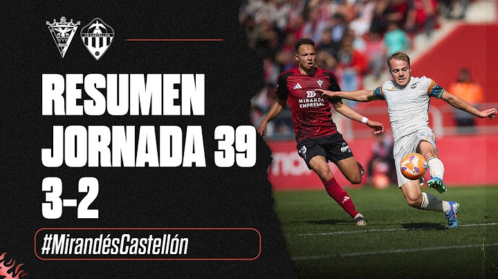 Resumen J39: CD Mirandés 3-2 CD Castellón (10-05-2025)