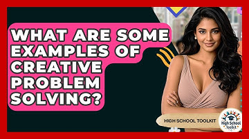What Are Some Examples Of Creative Problem Solving? - High School Toolkit
