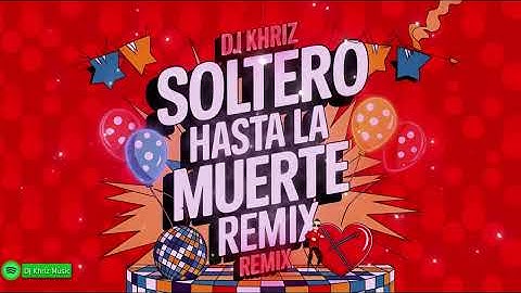 SOLTERO HASTA LA MUERTE (REMIX) - El Reja Ft  Lauty Gram, DJ Tao, Roze, El Negro Tecla - DJ Khriz