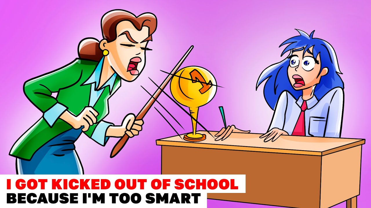 I GOT KICKED OUT OF SCHOOL BECAUSE I M TOO SMART Animated Story YouTube i-got-kicked-out-of-school-because-i-m-too-smart-animated-story-youtube
