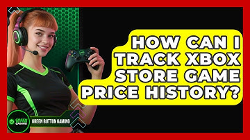 How Can I Track Xbox Store Game Price History? - Green Button Gaming