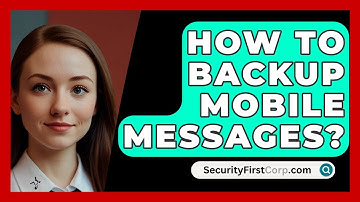 How To Backup Mobile Messages? - SecurityFirstCorp.com