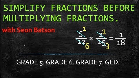 SIMPLIFY FRACTIONS BEFORE MULTIPLYING FRACTIONS.