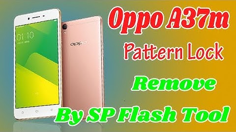 Oppo A37m Remove Pattern lock By SP Flash Tool