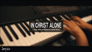[1 hour] 기도음악 In Christ Alone (나의 믿음 주께 있네) 오직 예수 l Piano Instrumental Prayer Music
