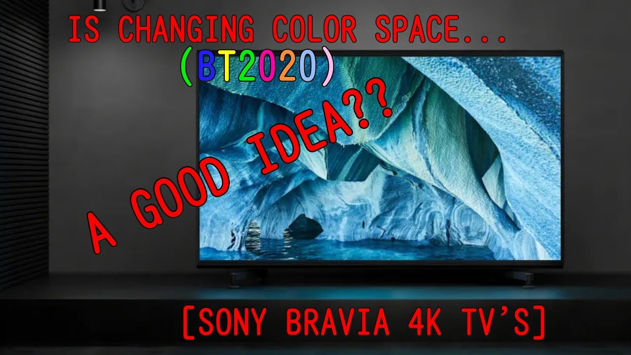 Why Changing Color Space To BT2020 Isn't So Great (Sony BRAVIA) YouTube