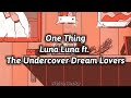 One Thing // Luna Luna ft. The Undercover Dream Lovers (Lyric Video)