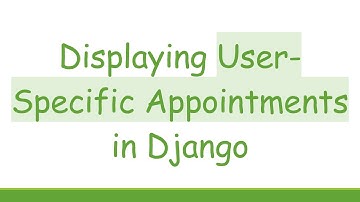Displaying User-Specific Appointments in Django