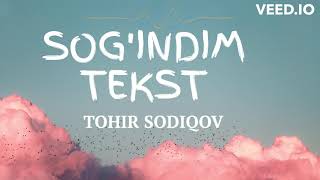 SOG'INDIM TOHIR SODIQOV (QO'SHIQ MATNI, TEKST)