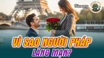 Vì Sao Người Pháp Luôn Được Xem Là Biểu Tượng Của Tình Yêu Và Cái Đẹp? Bí Ẩn ‘Chất Pháp’ - discovery