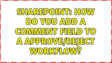 Sharepoint: How do you add a comment field to a approve/reject workflow?