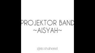 Projektor band-Aisyah (lirik)