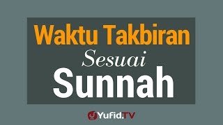 Waktu Takbiran Sesuai Sunnah