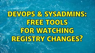 DevOps & SysAdmins: Free tools for watching registry changes? (2 Solutions!!)