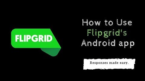 How to Use Flipgrid on an Android Device