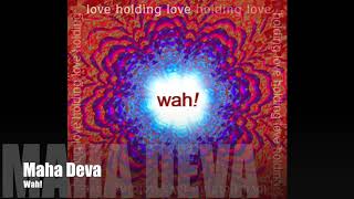 Wah! LOVE HOLDING LOVE - Maha Deva